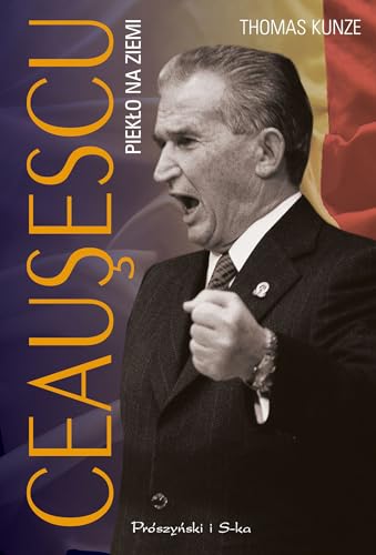 Ceausescu. Piekło na ziemi von Prószyński Media